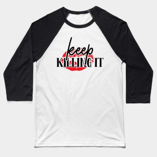 Keep Killing It | Girl Power Shirt | Feminist Shirt Baseball T-Shirt